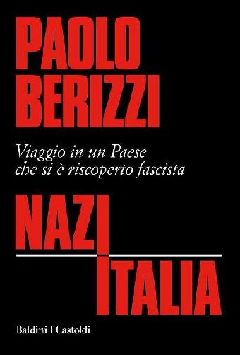 Nazitalia. Viaggio in un paese che si è riscoperto fascista