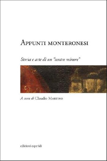 Appunti monteronesi. Storia e arte di un centro minore 